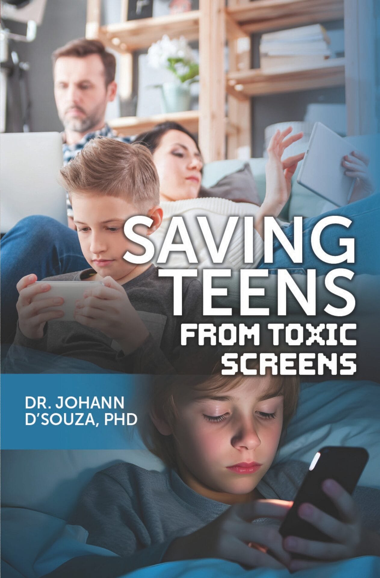Saving Teens from Toxic Screens – By Dr. Johann D’Souza